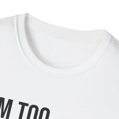 i'm too high for this - Unisex Softstyle T-Shirt