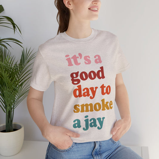 It's a Good Day to Smoke a Jay Cannabis Tee