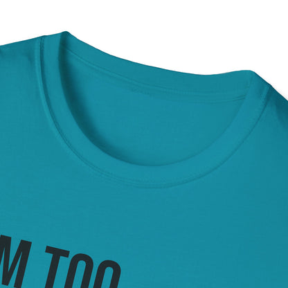 i'm too high for this - Unisex Softstyle T-Shirt