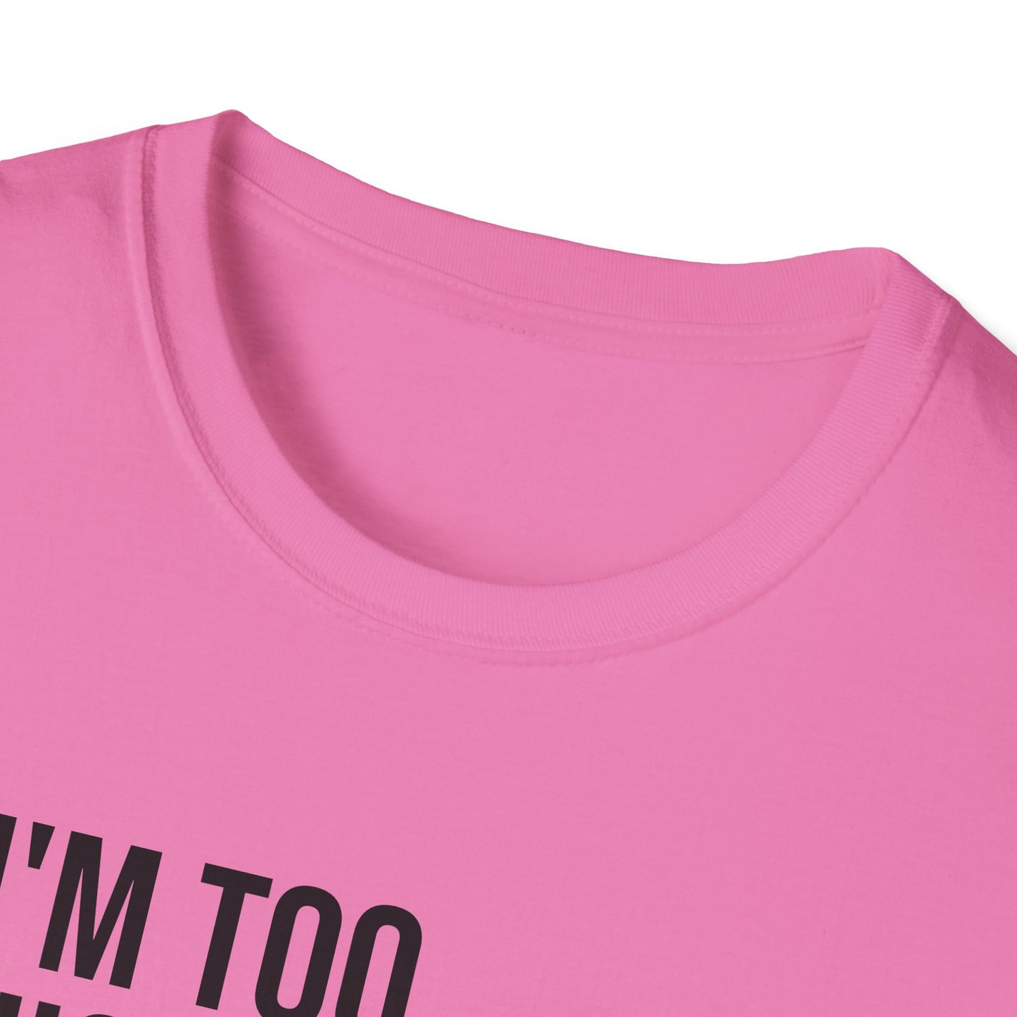 i'm too high for this - Unisex Softstyle T-Shirt