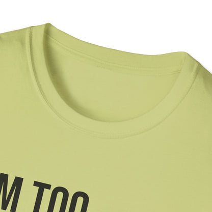 i'm too high for this - Unisex Softstyle T-Shirt