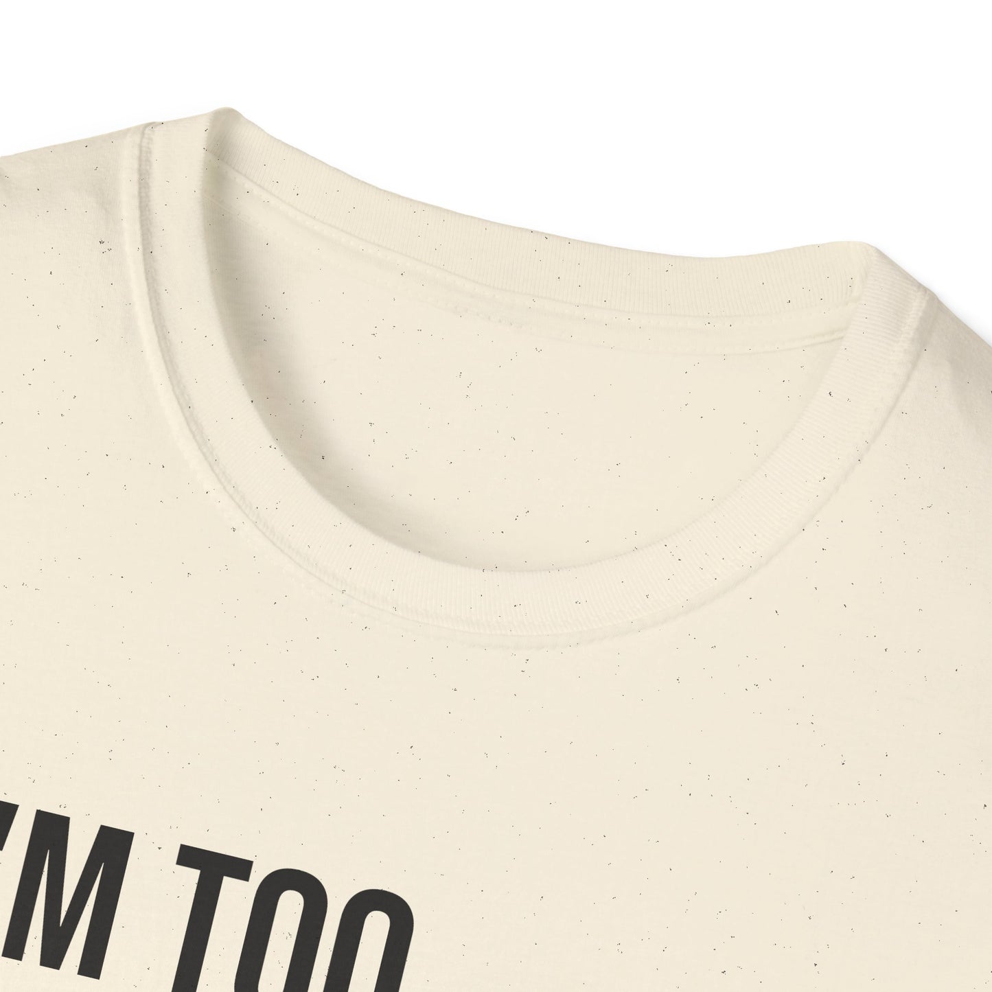 i'm too high for this - Unisex Softstyle T-Shirt