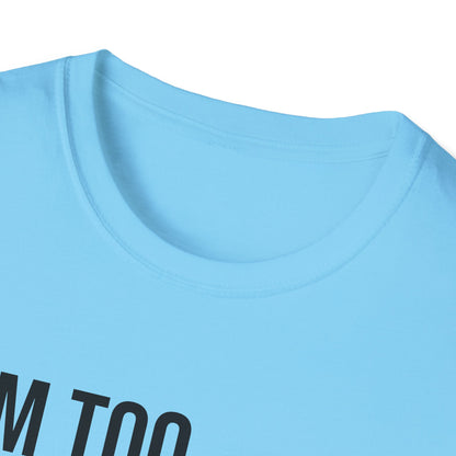 i'm too high for this - Unisex Softstyle T-Shirt