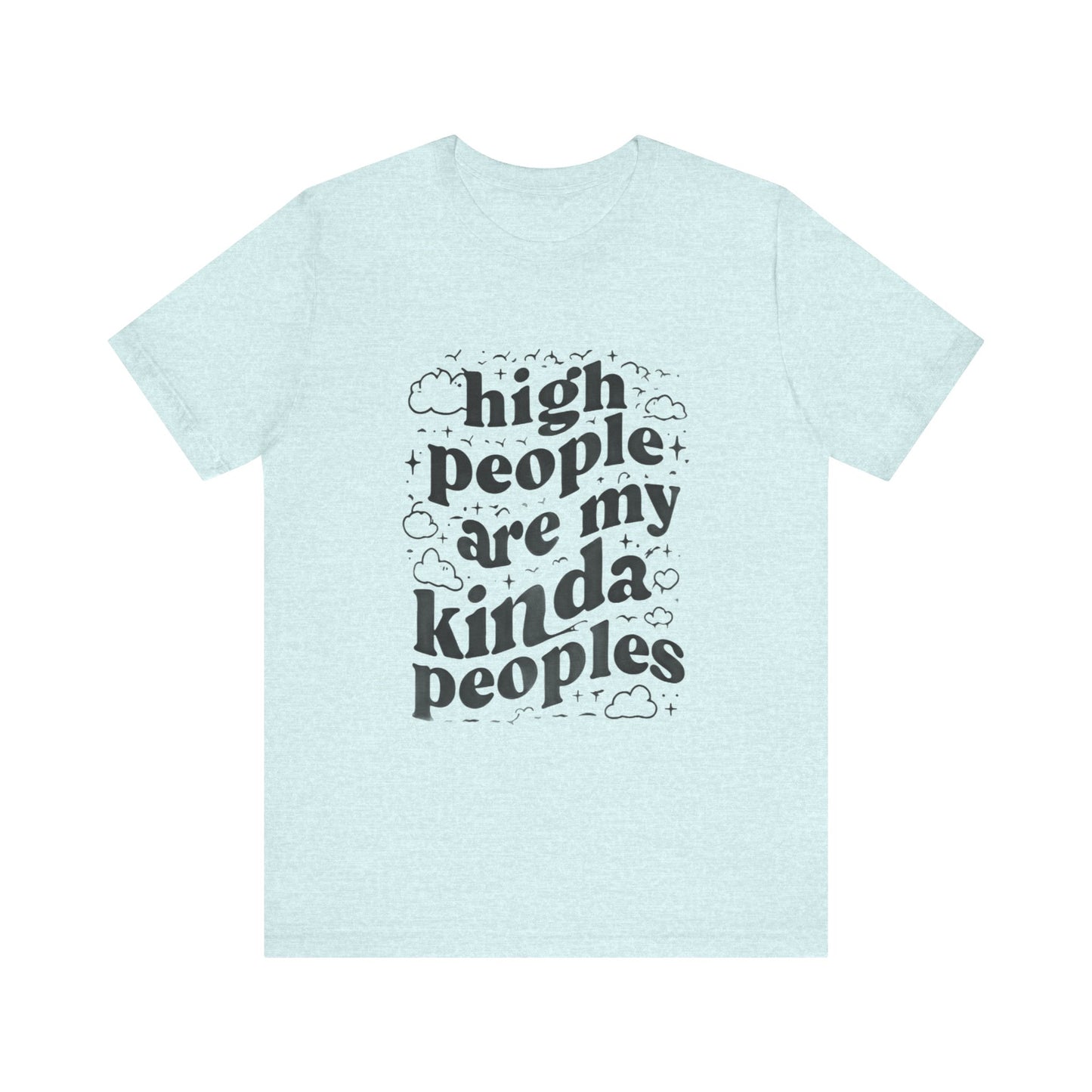 High People Are My Kinda Peoples Cannabis Unisex Tee